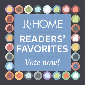 R•Home Readers’ Favorites - Vote Now